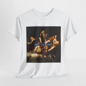 Girls Will Be Girls Shirt, Judith beheading Holofernes, Funny Feminist Tee, Feminine Rage, Burn the Patriarchy, Womens Rights Gift Tees
