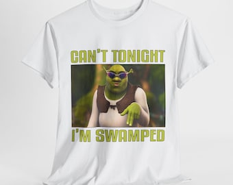 Can't tonight, I'm Swamped ogre meme T-Shirt, Can't Today I'm Swamped Swamp Funny Sassy Meme T-Shirt, Movie Shirt Design, Funny Meme Shirt