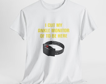 I Cut My Ankle Monitor Off, Funny Meme Shirt, Ironic Shirt, Weirdcore Clothing, Shirt Joke Gift, Oddly Specific, Unhinged Shirt,Cursed Shirt