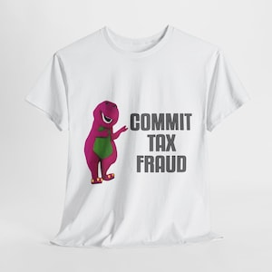 Commit Tax Fraud Meme Shirt, Meme Shirts, Ironic Meme, Funny Tees, Barney Commit Tax Fraud Meme Tshirt, Gift, Best Seller Shirt