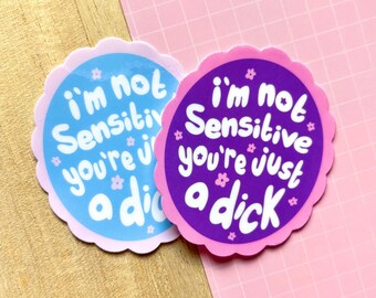 I'm Not Sensitive You're Just a Dick Holographic Sticker | Funny Stickers, Sarcastic Personality, Don’t be a Dick, Self Care Humour, Emotion