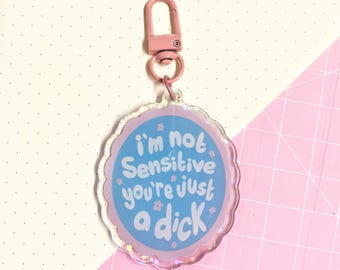 I’m Not Sensitive You’re Just A Dick Acrylic Keychain | 2.5-Inch | Sweary Accessory, Dark Humour Bag Charm, Backpack Keyring, Funny Keyring