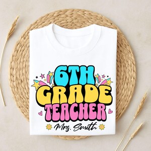 Sixth Grade Teacher Shirt, 6th Grade Teacher Shirt, Custom Teacher Shirt, Sixth Grade Shirt, Back To School Shirt, Teacher Name Shirt