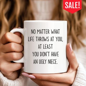 No Matter What Life Throws At You At Least You Don&#39;t Have An Ugly Niece Coffee Mug, Funny Uncle Gift, Funny Aunt Mug