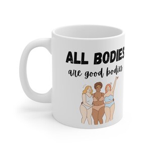 All Bodies Are Good Bodies Ceramic Mug 11oz