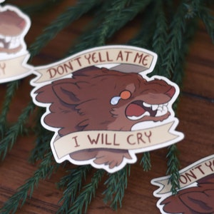 Don't Yell at Me I will Cry Sticker (sticker, funny sticker, laptop decal, water bottle sticker)