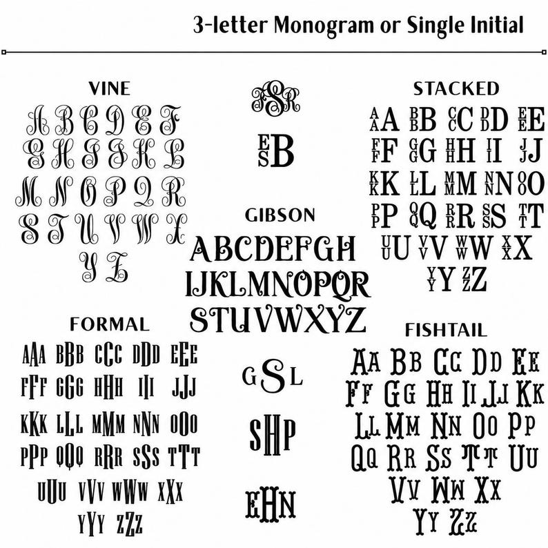 May include: A black and white chart displaying various font styles for a 3-letter monogram or single initial. The styles include Vine, Stacked, Gibson, Formal, and Fishtail, each showing the alphabet in a distinct typeface for personalization.