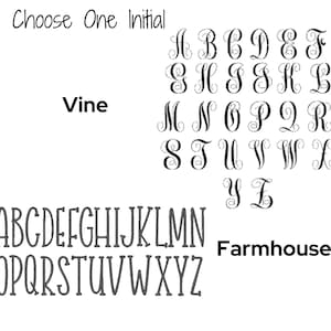 May include: A chart displaying two font styles for initials. The top section labeled Vine features black cursive script letters from A to Z. The bottom section labeled Farmhouse displays black uppercase block letters from A to Z. The text Choose One Initial is at the top.