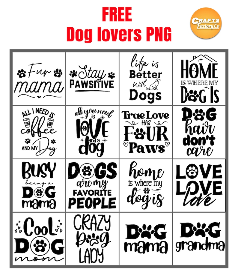 May include: A black and white digital download of 16 dog-themed quotes. The quotes include "Fur mama", "Stay Pawsitive", "Life is Better With Dogs", "Home is Where My Dog Is", "All I Need is Coffee and My Dog", "All You Need is Love and a Dog", "True Love Has Four Paws", "Dog Hair Don't Care", "Busy Being a Dog Mama", "Dogs are My Favorite People", "Home is Where My Dog Is", "Love Love Love", "Cool Dog Mom", "Crazy Dog Lady", "Dog Mama", "Dog Grandma".