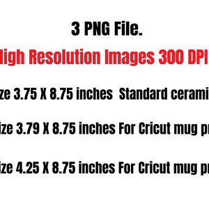 May include: Three high-resolution PNG files for mug sublimation designs. The files are 300 DPI and come in three sizes: 11oz (3.75 x 8.75 inches), 12oz (3.79 x 8.75 inches), and 15oz (4.25 x 8.75 inches).