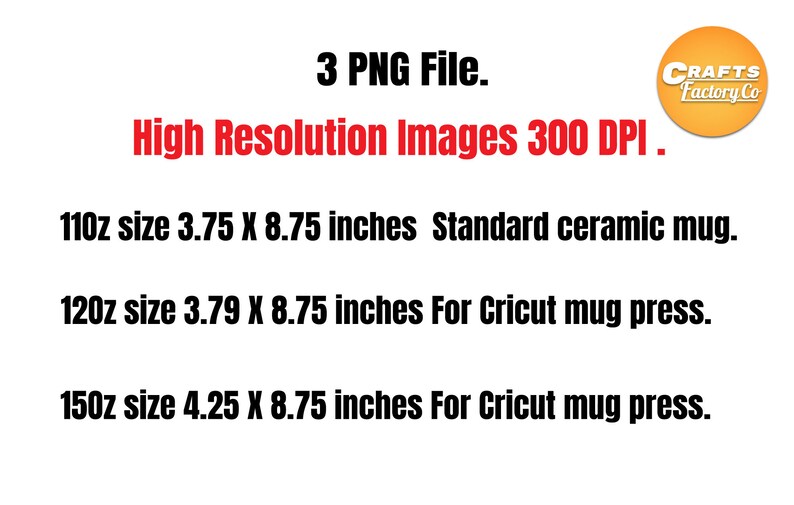 May include: Three high-resolution PNG files for mug sublimation designs. The files are 300 DPI and come in three sizes: 11oz (3.75 x 8.75 inches), 12oz (3.79 x 8.75 inches), and 15oz (4.25 x 8.75 inches).