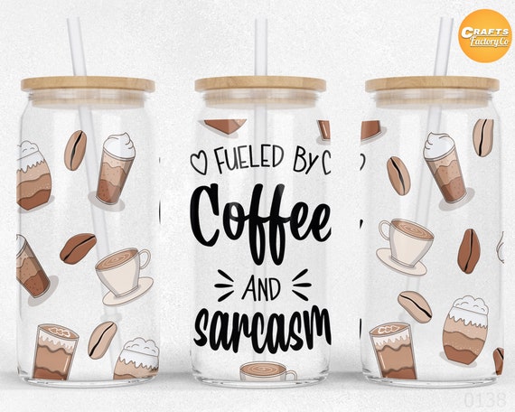 Fueled By Coffee And Sarcasm 16oz Libbey Glass Can Wrap