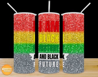 I Am Black History and Black Future, 20 oz Skinny Tumbler design Sublimation Glitter Rainbow Png Sublimation Digital File instant download.