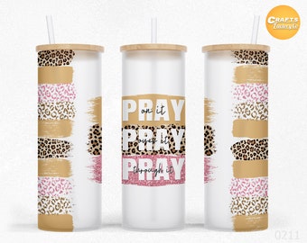 Pray on it pray over it pray through it 25oz libbey glass wrap Sublimation Christian Tumbler Craft Project Libby Can glass Wrap PNG Files.