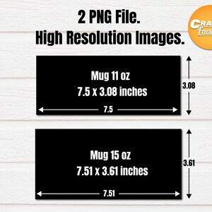 May include: Two black rectangles with white text showing the dimensions of 11 oz and 15 oz mugs. The 11 oz mug is 7.5 inches wide by 3.08 inches tall. The 15 oz mug is 7.51 inches wide by 3.61 inches tall.