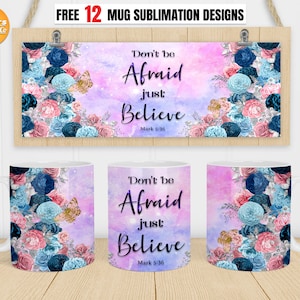 Bible verse mug png, Christian mug png, Don't Be Afraid Just Believe, Cricut mug press, 11oz, 12oz, 15oz Coffee mug Sublimation designs.