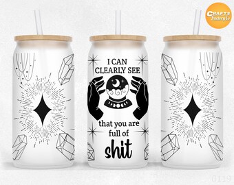 I can clearly see you are full of shit, 16 oz libbey glass can tumbler sublimation, Halloween glass can, libby can wrap Design PNG Files