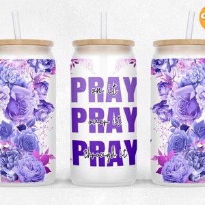 Pray on it pray over it pray through it 16 oz Libbey Glass Can Tumbler Sublimation Design PNG Files for friends and family gifts.