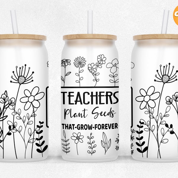 Teachers Plant Seeds That Grow Forever, 16 oz Libbey Glass Can Tumbler Sublimation, libbey glass wrap, Tumbler Wrap Design PNG Files.