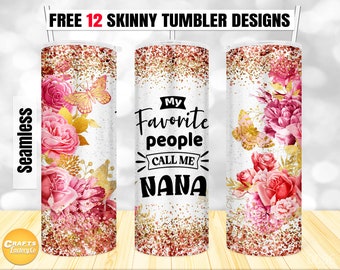 20 oz Skinny Tumbler Sublimation, My favorite people call me nana, Waterslides for Tumblers Straight & Tapered Designs PNG Digital file.