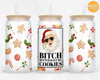 16 oz Libbey glass can Bitch Better Have My Cookies Sublimation Christmas Craft Project Libby can wrap Design PNG Files.