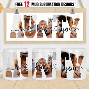 May include: Three white mugs with sublimation designs featuring the word "AUNTY" with photos of adults and children. The text "I love you" is written in a cursive font with a heart symbol.