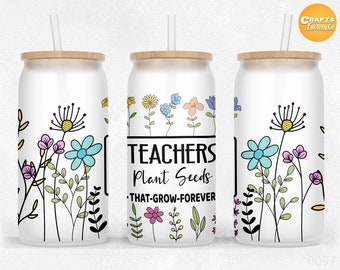 Teachers Plant Seeds That Grow Forever 16 oz Libbey Glass Can Tumbler Sublimation Design PNG Files for Teacher gift.