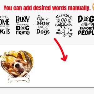 May include: A digital design featuring a variety of dog-themed quotes. The quotes include "Home is where my dog is", "Busy being a dog mama", "Life is better with dogs", "All I need is coffee and my dog", and "Dogs are my favorite people".