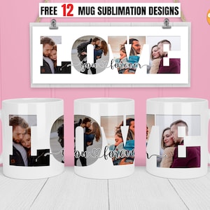 May include: Set of 12 sublimation designs for mugs featuring the word "LOVE" with a heart and the text "you forever" in black. Each letter is filled with a different couple's photo.