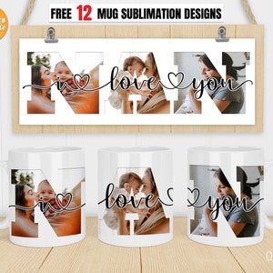 May include: Three white mugs with sublimation designs featuring the letters "NAN" with a heart and the words "love you". Each mug has a different photo of a mother and child.