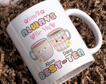 Personalised friends Mug: You'll always be my best-tea gift!
