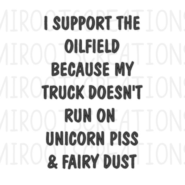 I Support the Oilfield Because My Truck Doesn't Run on Unicorn Piss & Fairy Dust Decal, Oilfield Decal