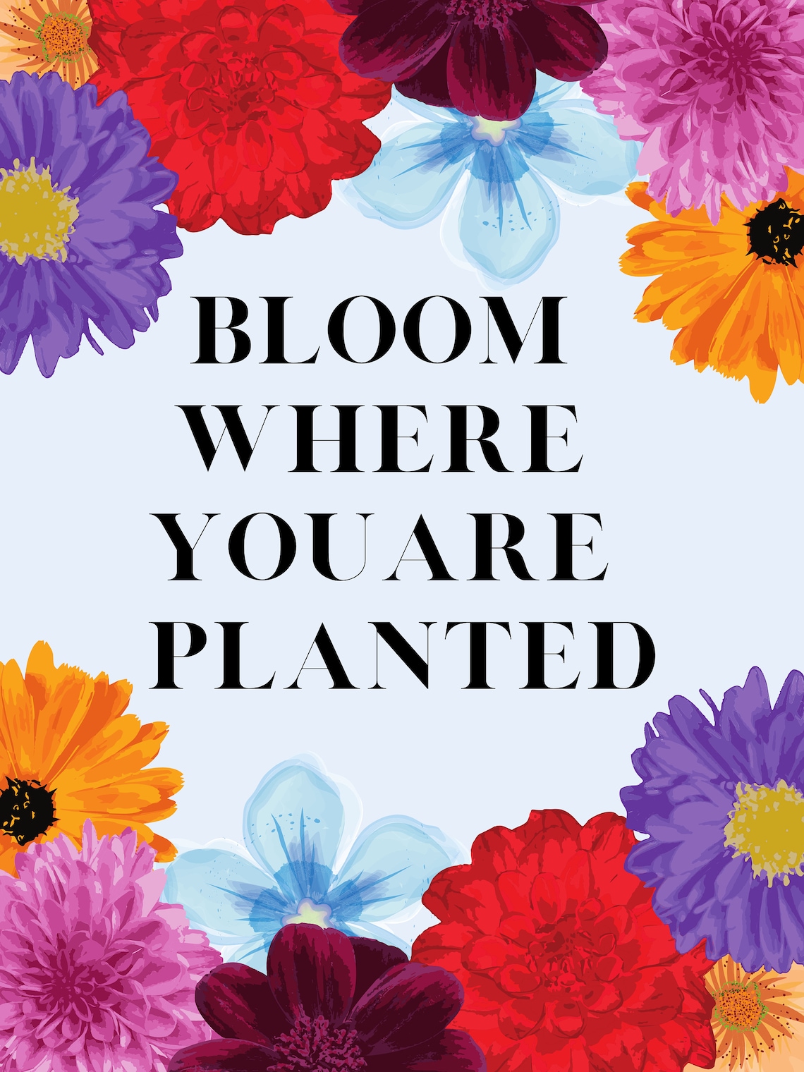 Bloom Where You Are Planted POSTER Digital Download Floral Etsy