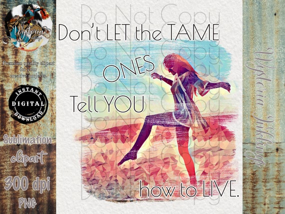 Don't Let the Tame Ones Tell You How to Live Gypsy Soul - Etsy - Don't Let The Tamed Ones Tell You How To Live