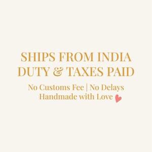 May include: Text on a cream background reads "SHIPS FROM INDIA DUTY & TAXES PAID". Below, it states "No Customs Fee | No Delays Handmade with Love" with a small pink heart.