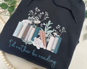 I'd Rather Be Reading Sweatshirt & Hoodie, Book Lover Sweatshirt and Hoodie, Book Lover Gift, Bookworm Apparel, Reading Gift
