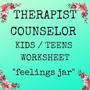 May include: A teal background with floral accents at the top and bottom. The text reads "Therapist Counselor Kids/Teens Worksheet "feelings jar""