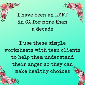 May include: A teal background with floral borders and white text that reads: "I have been an LMFT in CA for more than a decade. I use these simple worksheets with teen clients to help them understand their anger so they can make healthy choices."