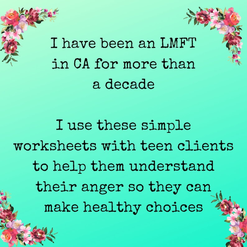 May include: A teal background with floral borders and white text that reads: "I have been an LMFT in CA for more than a decade. I use these simple worksheets with teen clients to help them understand their anger so they can make healthy choices."