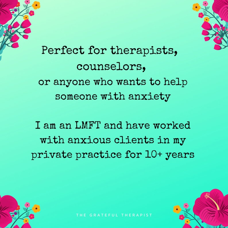 May include: Text on a turquoise background with pink flowers on the sides. The text reads: "Perfect for therapists, counselors, or anyone who wants to help someone with anxiety. I am an LMFT and have worked with anxious clients in my private practice for 10+ years. The Grateful Therapist."