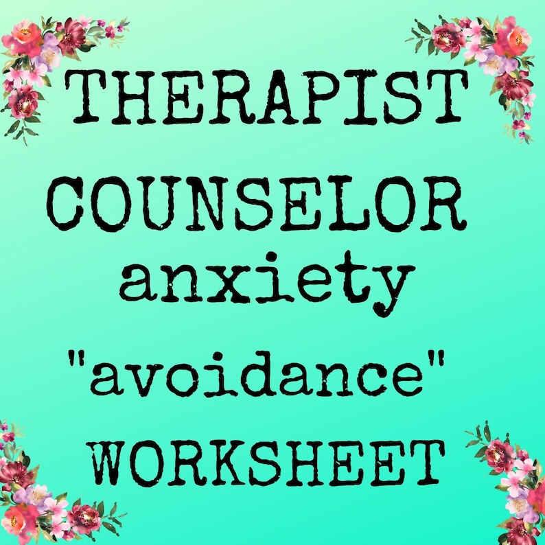 May include: A turquoise background with pink flowers on the corners. The text reads "THERAPIST COUNSELOR anxiety "avoidance" WORKSHEET".