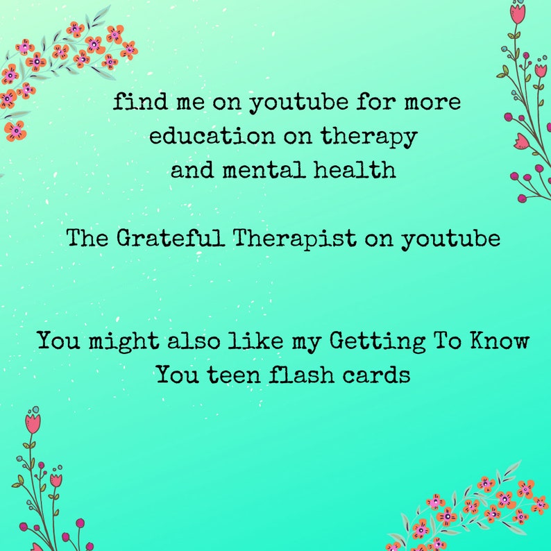 Op de afbeelding: Een turquoise achtergrond met roze bloemen aan de zijkanten. De tekst luidt: "find me on youtube for more education on therapy and mental health The Grateful Therapist on youtube You might also like my Getting To Know You teen flash cards"