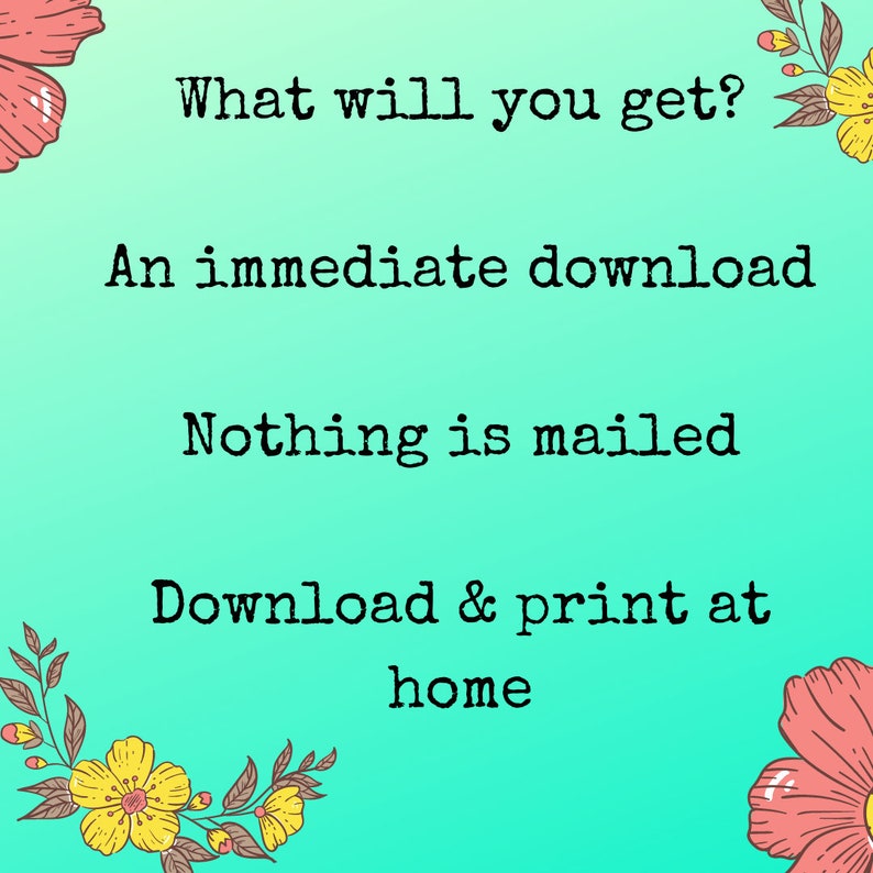 K&ouml;nnte beinhalten: Ein t&uuml;rkisfarbener Hintergrund mit floralen Akzenten und dem Text "What will you get? An immediate download. Nothing is mailed. Download & print at home."