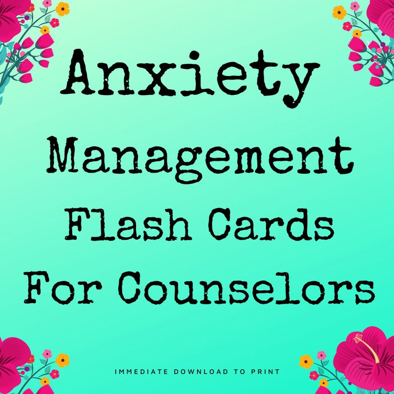 May include: A teal background with white and yellow flowers on the top and bottom corners. The text "Anxiety Management Flash Cards For Counselors" is in black typewriter font. The text "IMMEDIATE DOWNLOAD TO PRINT" is in white font at the bottom.