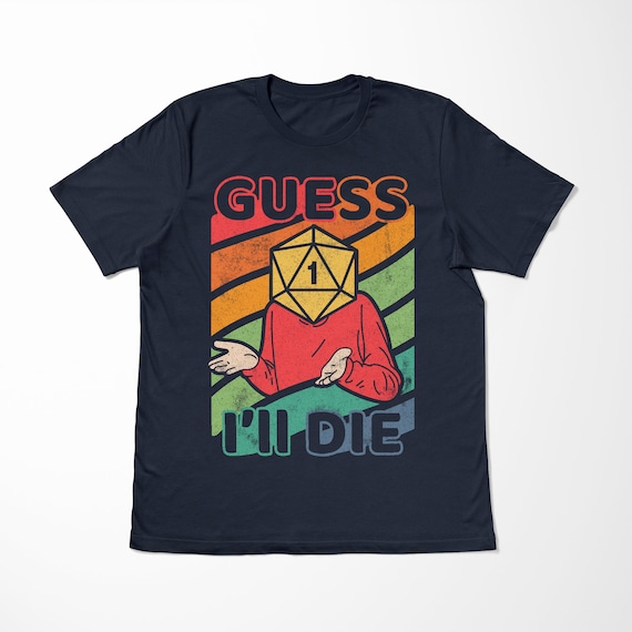 Guess I'll Die Fail Dm Dnd D20 Rpg Dice Funny T-Shirt Guess I'll Die Fail Dm Dnd D20 Rpg Dice Funny T-Shirt