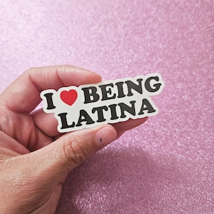 I Love Being Latina Vinyl Sticker - Latina Pride
