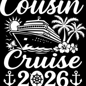 May include: Black graphic with the words "Cousin Cruise 2026" and "Making Memories Together." The design features a cruise ship, palm trees, a sun, anchors, and a ship's wheel.