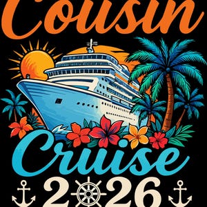 May include: A graphic design with a cruise ship, palm trees, and flowers. The words "Cousin Cruise 2026" are in orange and blue, with "Making Memories Together" at the bottom. Anchors and a ship's wheel are also included in the design.