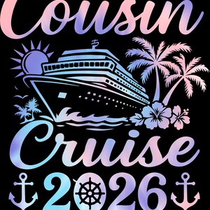 May include: A graphic design on a black background features the words "Cousin Cruise 2026" in a gradient of pink, blue, and purple. A cruise ship, palm trees, and anchors are also included in the design. The text "MAKING MEMORIES TOGETHER" is at the bottom.