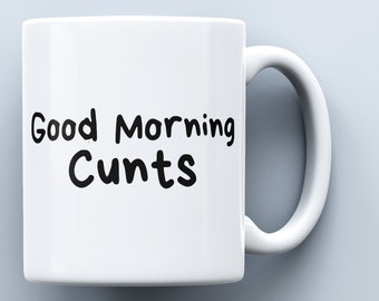 Good Morning Cunts Mug | Great Gift For Him Her | Rude Funny Cunt Swearing Mugs | Made To Order Mugs